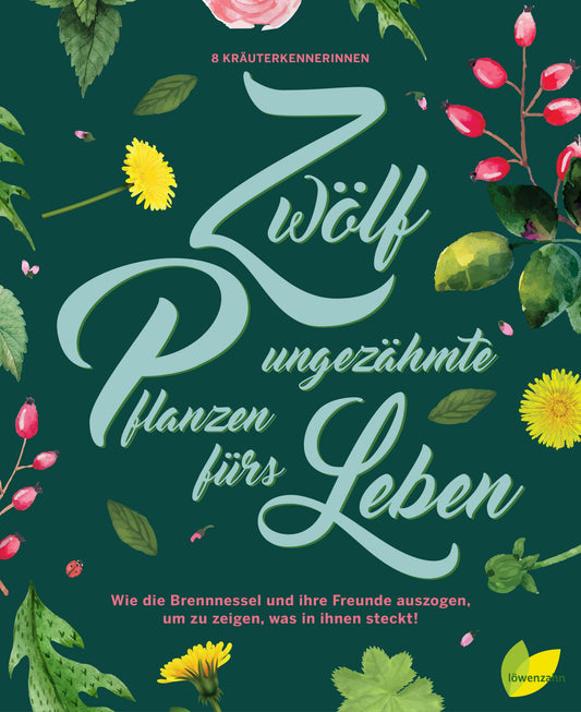 Zwölf ungezähmte Pflanzen fürs Leben - Sachbuch - 8 Autoren